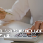 Small Business Loan Installment or Revolving